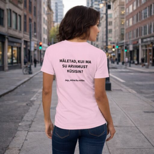 Sarkastiline särk naljaka lausega trükitud seljale - Mäletad, kui ma su arvamust küsisin? Jep, mina a mitte.