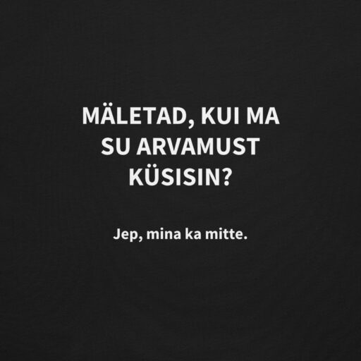 Sarkastiline särk naljaka lausega trükitud seljale - Mäletad, kui ma su arvamust küsisin? Jep, mina a mitte.