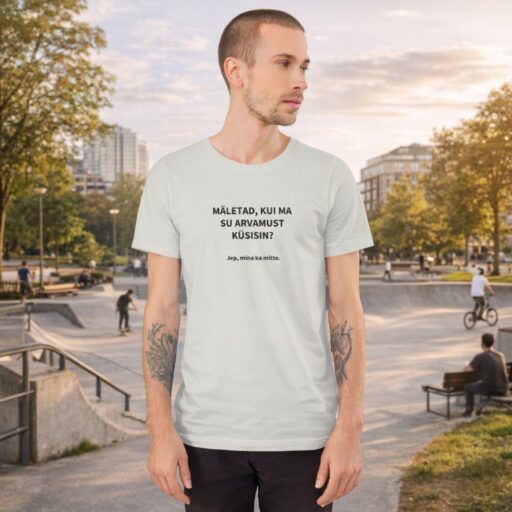 Sarkastiline särk naljaka lausega - Mäletad, kui ma su arvamust küsisin? Jep, mina a mitte.