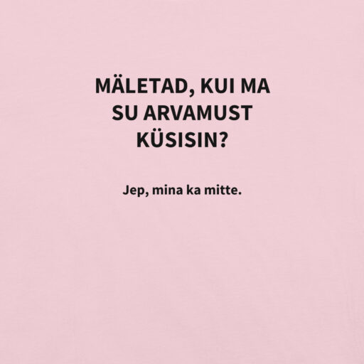 Sarkastiline särk naljaka lausega - Mäletad, kui ma su arvamust küsisin? Jep, mina a mitte.